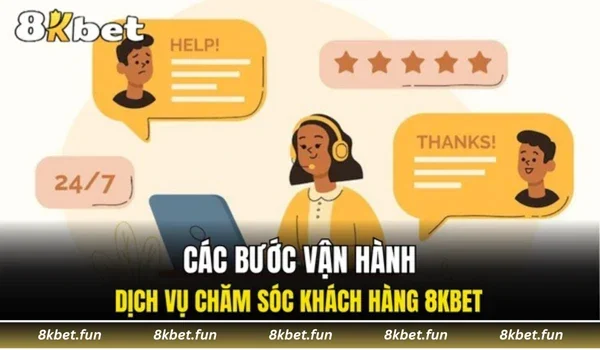 Các bước vận hành dịch vụ chăm sóc khách hàng 8KBET