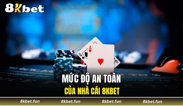 Mức độ an toàn của nhà cái 8KBET