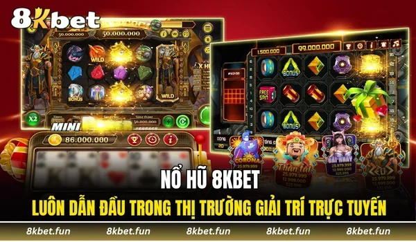 Nổ hũ 8KBET luôn dẫn đầu trong thị trường giải trí trực tuyến